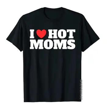 I Love Hot Moms - Подарок-новинка, Хлопковые топы, футболка для мужчин, футболка с комиксами, Крутое новое поступление