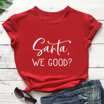 Santa We Good, 100% хлопковая забавная рождественская футболка с принтом, новогодние праздничные повседневные топы унисекс с коротким рукавом, подарок на Рождество